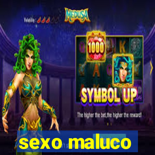 sexo maluco